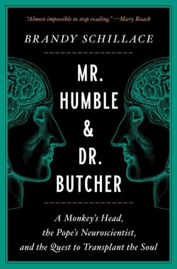 Mr. Humble and Dr. Butcher - A Monkey's Head, the Pope's Neuroscientist, and the Quest to Transplant the Soul