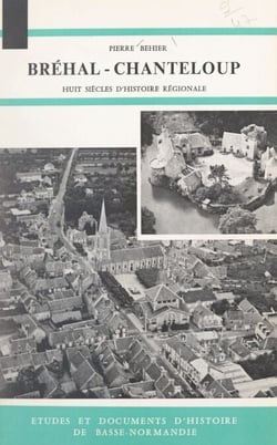 Paroisses normandes. Bréhal-Chanteloup. Saint-Martin-le-Vieil - Huit siècles d'histoire régionale