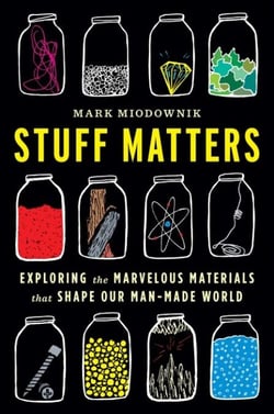Stuff Matters - Exploring the Marvelous Materials That Shape Our Man-Made World