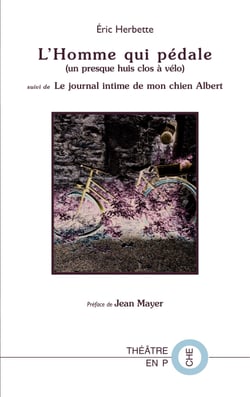 L'Homme qui pédale (un presque huis-clos à vélo) suivi de Le journal intime de mon chien Albert - préface de Jean Mayer (comédien/metteur en scène)