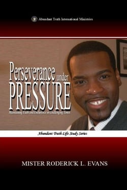 Perseverance under Pressure: Maintaining Faith and Endurance in Challenging Times - Abundant Truth Life Study Series, #7