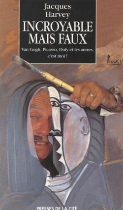 Incroyable mais faux - Braque, Dufy, Picasso et les autres, c'est moi !