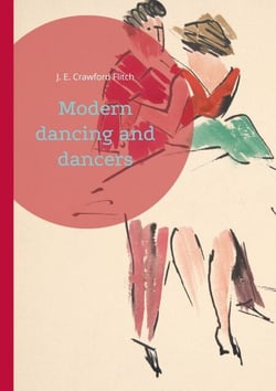 Modern dancing and dancers - Choreographic Figures and Expressions in Early 20th Century Dance