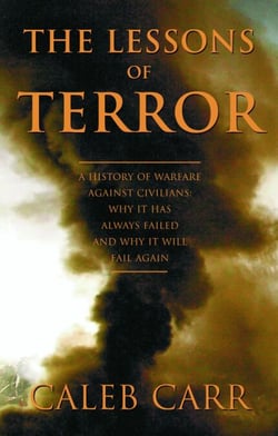 The Lessons of Terror - A History of Warfare Against Civilians: Why It Has Always Failed and Why It WillFail Again