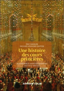 Une histoire des cours princières - De Lisbonne à Saint-Pétersbourg XVIIe-XVIIIe siècle