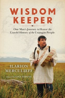 Wisdom Keeper - One Man's Journey to Honor the Untold History of the Unangan People