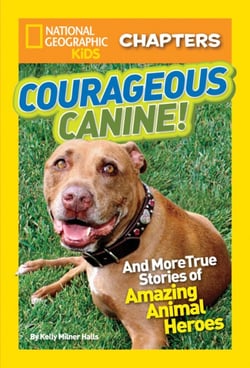National Geographic Kids Chapters: Courageous Canine! - And More True Stories of Amazing Animal Heroes