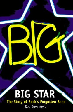 Big Star - The Story of Rock’s Forgotten Band