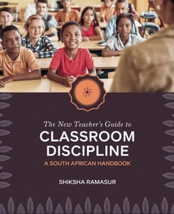 The New Teacher's Guide to Classroom Discipline: A South African Handbook