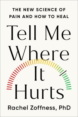 Tell Me Where It Hurts - The New Science of Pain and How to Heal