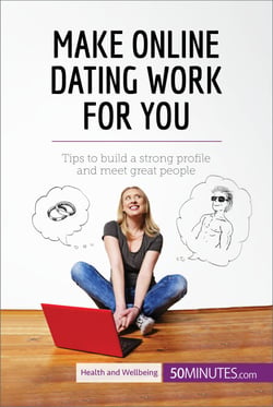 Make Online Dating Work for You - Tips to build a strong profile and meet great people