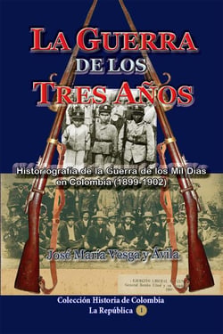 La guerra de los tres años Historiografía de la Guerra de los Mil Días en Colombia (1898-1902) - Historia de Colombia, #93