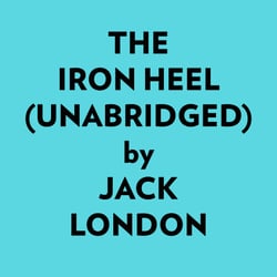 The Iron Heel (Unabridged)