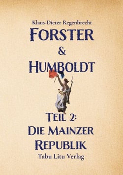 Forster &amp; Humboldt - Teil 2: Die Mainzer Republik