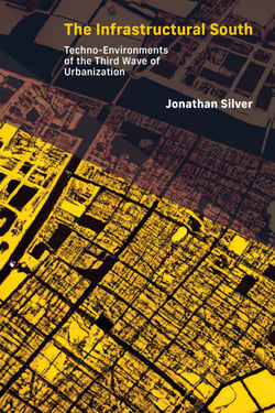 The Infrastructural South - Techno-Environments of the Third Wave of Urbanization