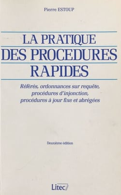 La pratique des procédures rapides : référés, ordonnances sur requête, procédures d'injonction, procédures à jour fixe et abrégées