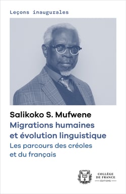 Migrations humaines et évolution linguistique. Les parcours des créoles et du français - Leçon inaugurale prononcée au Collège de France le jeudi 28 mars 2024