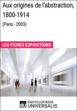 Aux origines de l'abstraction, 1800-1914 (Paris - 2003) - Les Fiches Exposition d'Universalis