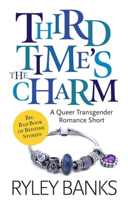 Third Time's the Charm: A Queer Transgender Romance - Big Bad Book of Bedtime Stories