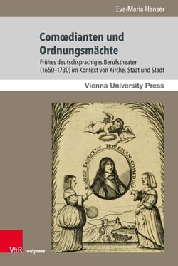 Comœdianten und Ordnungsmächte - Frühes deutschsprachiges Berufstheater (1650–1730) im Kontext von Kirche, Staat und Stadt. Mit einem Vorwort von Prof. Dr. Stefan Hulfeld