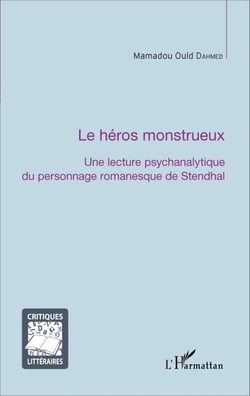 La héros monstrueux - Une lecture psychanalytique du personnage romanesque de Stendhal