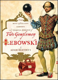 Two Gentlemen of Lebowski - A Most Excellent Comedie and Tragical Romance