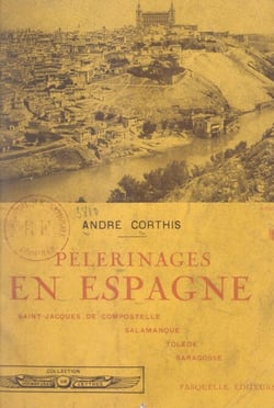 Pèlerinages en Espagne - Saint-Jacques de Compostelle, Salamanque, Tolède, Saragosse. Avec 25 bois originaux de Paul Vigouroux