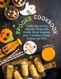 Spooky Cookbook: Freaky Easy and Fun Halloween Recipes for Ghosts, Ghouls, Vampires, Jack-o-Lanterns, Witches, Zombies, and More