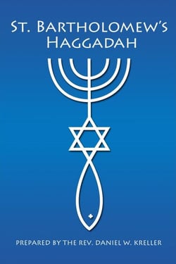 St. Bartholomew’s Haggadah  - Prepared by the Rev. Daniel Kreller