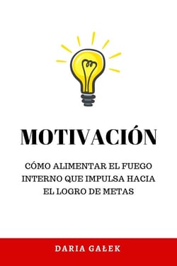 Motivación: Cómo alimentar el fuego interno que impulsa hacia el logro de metas