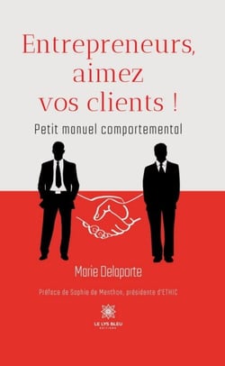 Entrepreneurs, aimez vos clients ! - Petit manuel comportemental