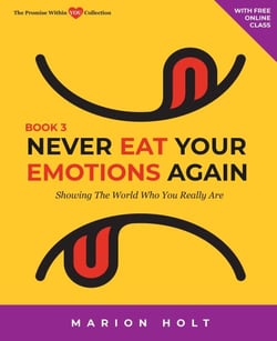 Never Eat Your Emotions Again: Showing The World Who You Really Are (Book 3) - NEVER EAT YOUR EMOTIONS AGAIN, #3
