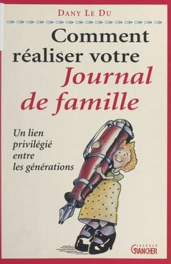 Comment réaliser votre journal de famille - Un lien privilégié entre les générations