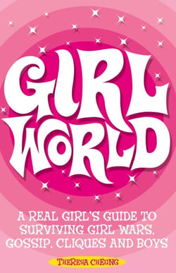 Girl World - A Real Girl's Guide to Surviving Girl Wars, Gossip, Cliques and Boys