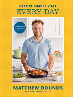 Keep It Simple Y'all: Every Day - Foolproof Recipes to Make Your Life Delicious: A Cookbook