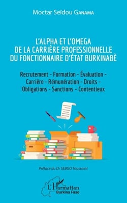 L'Alpha et l'Omega de la carrière professionnelle du fonctionnaire d'État burkinabè - Recrutement - Formation - Évaluation - Carrière - Rémunération - Droits - Obligations - Sanctions - Contentieux