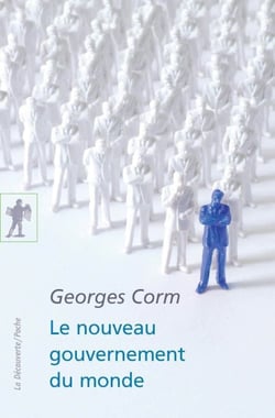Le nouveau gouvernement du monde - Idéologies, structures, contre-pouvoirs