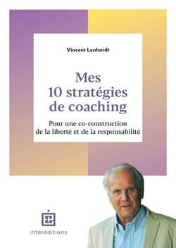 Mes 10 stratégies de coaching - Pour une co-construction de la liberté et de la responsabilité