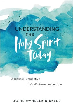 Understanding the Holy Spirit Today - A Biblical Perspective of God's Power and Action