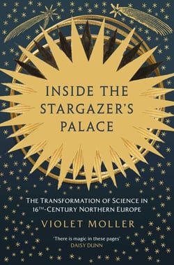 Inside the Stargazer's Palace - The Transformation of Science in 16th-Century Northern Europe
