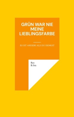 Grün war nie meine Lieblingsfarbe - Es ist anders als du denkst
