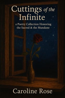 Cuttings of the Infinite: a Poetry Collection Honoring the Sacred &amp; the Mundane