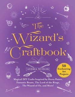 The Wizard's Craftbook - Magical DIY Crafts Inspired by Harry Potter, Fantastic Beasts, The Lord of the Rings, The Wizard of Oz, and More!