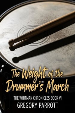 The Weight of the Drummer's March - The Whitman Chronicles, #6
