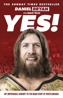 Yes! - My Improbable Journey to the Main Event of Wrestlemania
