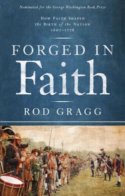 Forged in Faith - How Faith Shaped the Birth of the Nation 1607-1776