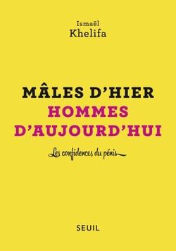 Mâles d'hier, hommes d'aujourd'hui - Les confidences du pénis
