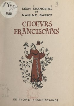 Chœurs franciscains - Sept poèmes du "Pèlerin d'Assise" et du "Grillon franciscain" harmonisés pour 4 voix mixtes
