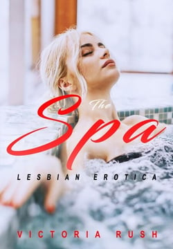 The Spa: Lesbian Erotica - Jade’s Erotic Adventures: The Complete Steamy Romance Collection, #26
