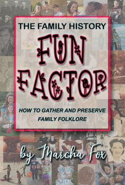The Family History Fun Factor: How to Gather and Preserve Family Folklore